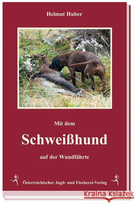 Mit dem Schweißhund auf der Wundfährte Huber, Helmut 9783852081090 Österreichischer Jagd- und Fischerei-Verlag