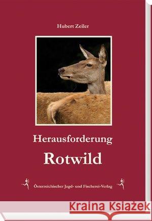 Herausforderung Rotwild Zeiler, Hubert 9783852081182 Österreichischer Jagd- und Fischerei-Verlag