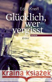 Glücklich, wer vergisst : Krimi Kneifl, Edith   9783852185859 Haymon Verlag