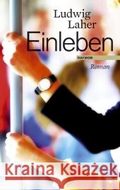 Einleben : Roman Laher, Ludwig   9783852186030 Haymon Verlag