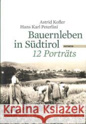 Bauernleben in Südtirol : 12 Porträts Kofler, Astrid Peterlini, Hans K.  9783852186399