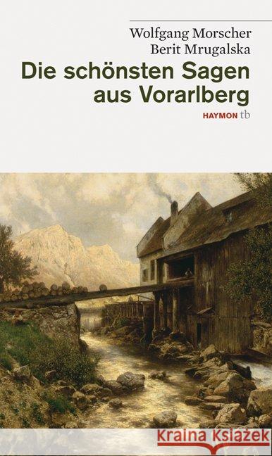 Die schönsten Sagen aus Vorarlberg Morscher, Wolfgang Mrugalska, Berit  9783852188393 Haymon Verlag