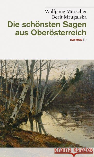 Die schönsten Sagen aus Oberösterreich Morscher, Wolfgang Mrugalska, Berit  9783852188409 Haymon Verlag