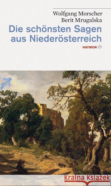Die schönsten Sagen aus Niederösterreich Morscher, Wolfgang Mrugalska, Berit  9783852188416 Haymon Verlag