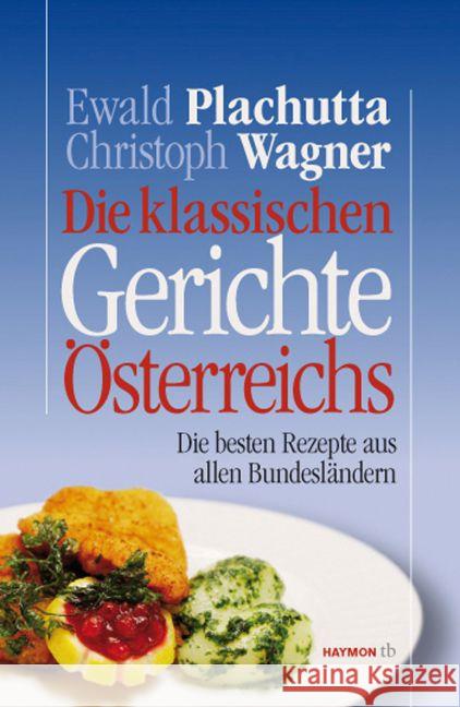 Die klassischen Gerichte Österreichs : Die besten Rezepte aus allen Bundesländern Plachutta, Ewald Wagner, Christoph  9783852188485