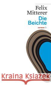 Die Beichte : Theaterstück Mitterer, Felix 9783852188720 Haymon Verlag