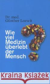 Wie viel Medizin überlebt der Mensch? Loewit, Günther 9783852189178 Haymon Verlag