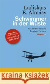 Schwimmer in der Wüste : Auf der Suche nach der Oase Zarzura. Die wahre Geschichte des 'Englischen Patienten' Almasy, Ladislaus E. 9783852189239 HAYMON VERLAG
