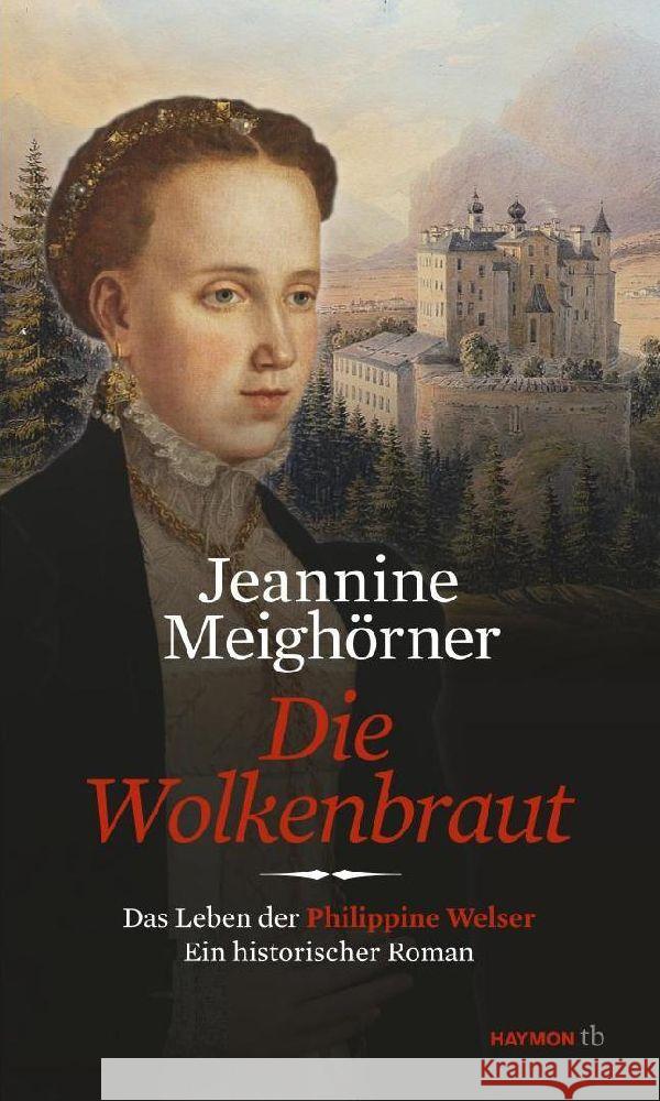 Die Wolkenbraut : Das Leben der Philippine Welser. Ein historischer Roman. Originalausgabe Meighörner, Jeannine 9783852189390 Haymon Verlag