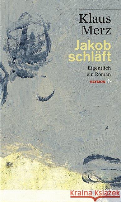 Jakob schläft : Eigentlich ein Roman. Ausgezeichnet mit dem Hermann-Hesse-Preis 1997 Merz, Klaus 9783852189666