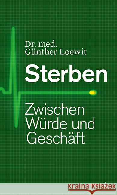 Sterben : Zwischen Würde und Geschäft Loewit, Günther 9783852189710 Haymon Verlag