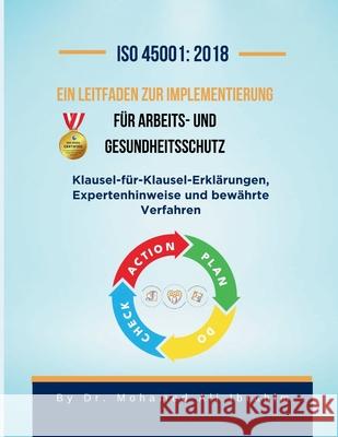 ISO 45001: Klausel-f?r-Klausel-Erkl?rungen, Expertenhinweise und bew?hrte Verfahren Mohamed-Ali Ibrahim 9783852280424 Dr.Ibrahim