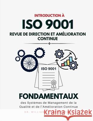 Introduction ? l'ISO 9001: Fondamentaux des Syst?mes de Management de la Qualit? et de l'Am?lioration Continue William F 9783852281636 Dr.Ibrahim