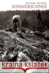 Sommerschnee : Porträt eines Almlebens in gwändigen öden Gebürg Gruber, Peter Hörbst, Kurt  9783852529639