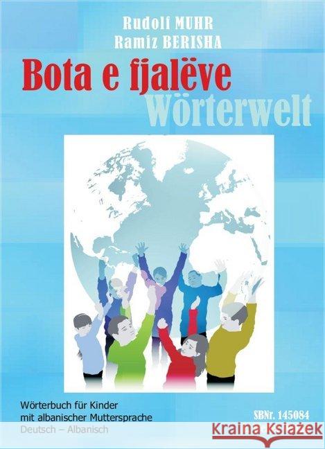 Bota e fjalëve, Wörterwelt Deutsch-Albanisch : Wörterbuch für Kinder mit albanischer Muttersprache Muhr, Rudolf   9783852534268 Weber, Eisenstadt