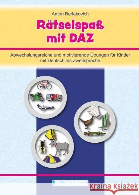 Rätselspaß mit DAZ : Abwechslungsreiche und motivierende Übungen für Kinder mit Deutsch als Zweitsprache Berlakovich, Anton 9783852536460