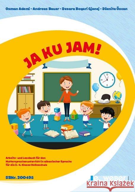 Ja Ku Jam! : Arbeits- und Lesebuch für den Muttersprachenunterricht in albanischer Sprache ab der 2. Klasse Volksschule Ademi, Osman; Bauer, Andreas; Beqari Gjonej, Desara 9783852536712 Weber, Eisenstadt