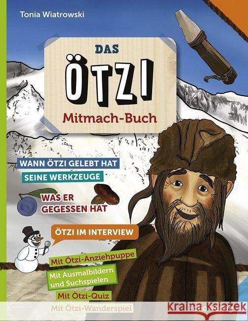 Das Ötzi-Mitmachbuch : Wann Ötzi gelebt hat, seine Werkzeuge, was er gegessen hat, Ötzi im Interview. Mit Ausmalbilder und Suchspielen. Mit Quiz und Wanderspiel Wiatrowski, Tonia 9783852567082