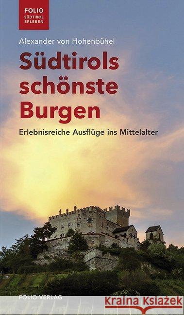 Südtirols schönste Burgen : Erlebnisreiche Ausflüge ins Mittelalter Hohenbühel, Alexander von 9783852567433 Folio, Wien