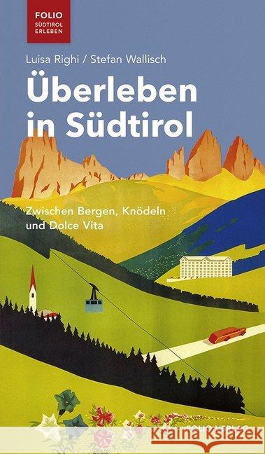 Überleben in Südtirol : Zwischen Bergen, Knödeln und Dolce Vita Righi, Luisa; Wallisch, Stefan 9783852567938 Folio, Wien