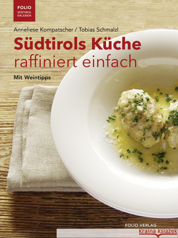 Südtirols Küche raffiniert einfach Kompatscher, Anneliese, Schmalzl, Tobias 9783852568683