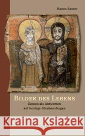 Bilder des Lebens : Ikonen als Antworten auf heutige Glaubensfragen Sauter, Hanns 9783853512449