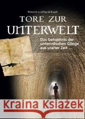 Tore zur Unterwelt : Das Geheimnis der unterirdischen Gänge aus uralter Zeit ... Kusch, Heinrich Kusch, Ingrid  9783853652374 Stocker