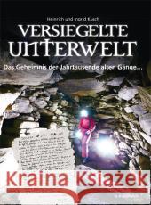 Versiegelte Unterwelt : Das Geheimnis der Jahrtausende alten Gänge... Kusch, Heinrich; Kusch, Ingrid 9783853652725