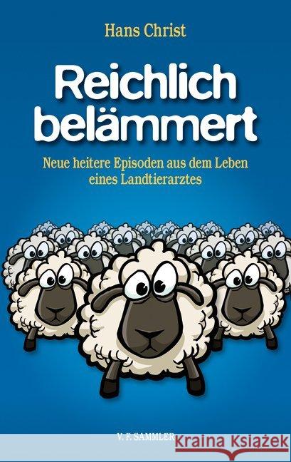 Reichlich belämmert : Neue heitere Episoden aus dem Leben eines Landtierarztes Christ, Hans 9783853652954