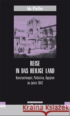 Reise in das Heilige Land : Konstantinopel, Palästina, Ägypten im Jahre 1842 Pfeiffer, Ida 9783853713440 Promedia, Wien