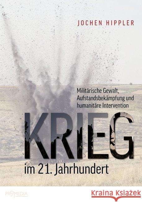 Krieg im 21. Jahrhundert : Militärische Gewalt, Aufstandsbekämpfung und humanitäre Intervention Hippler, Jochen 9783853714577
