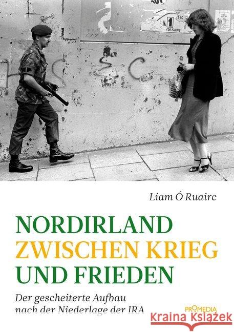 Nordirland zwischen Krieg und Frieden : Der gescheiterte Aufbau nach der Niederlage der IRA Ó Ruairc, Liam 9783853714706 Promedia, Wien