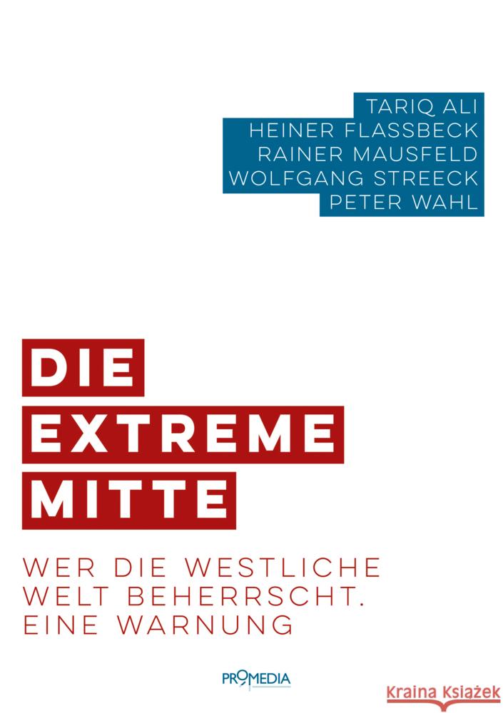 Die extreme Mitte Ali, Tariq; Flassbeck, Heiner; Mausfeld, Rainer 9783853714768 Promedia, Wien