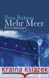 Mehr Meer : Erinnerungspassagen. Ausgezeichnet mit dem Schweizer Buchpreis 2009 Rakusa, Ilma   9783854207603