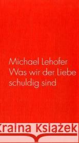 Was wir der Liebe schuldig sind Lehofer, Michael   9783854355267 Drava