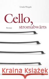 Cello, stromabwärts : Roman Wiegele, Ursula 9783854356516 Drava