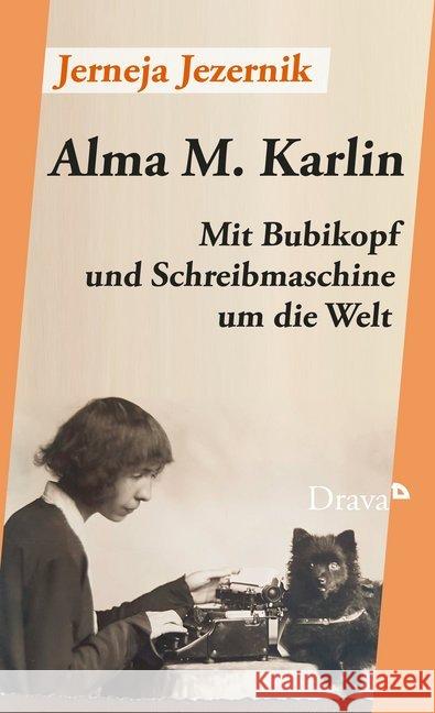 Alma M. Karlin : Mit Bubikopf und Schreibmaschine um die Welt Jezernik, Jerneja 9783854359265 Drava