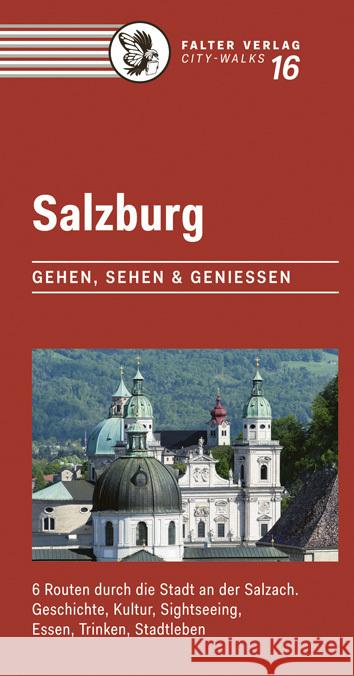 Salzburg : Gehen, sehen & genießen. 6 Routen durch die Stadt an der Salzach. Geschichte, Kultur, Sightseeing, Essen, Trinken, Stadtleben Walton, Emily 9783854394822 Falter
