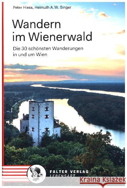 Wandern im Wienerwald : Die 30 schönsten Wanderungen in und um Wien Hiess, Peter; Singer, Helmuth A. W. 9783854396062