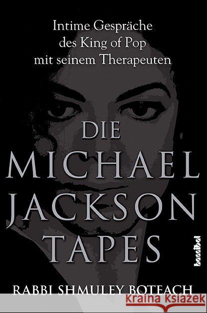 Die Michael Jackson Tapes : Intime Gespräche des King of Pop mit seinem Therapeuten Boteach, Shmuley 9783854453451 Hannibal