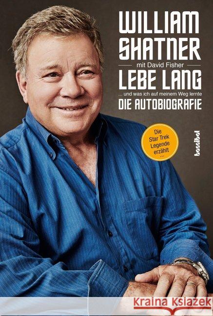 Lebe Lang ... und was ich auf meinem Weg lernte : Die Autobiografie. Die Star Trek Legende erzählt Shatner, William; Fisher, David 9783854456643