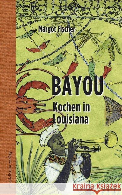 Bayou : Kochen in Louisiana Fischer, Margot 9783854764205 Mandelbaum