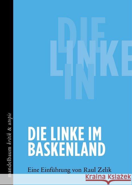 Die Linke im Baskenland : Eine Einführung von Raul Zelik Zelik, Raul 9783854766896 Mandelbaum