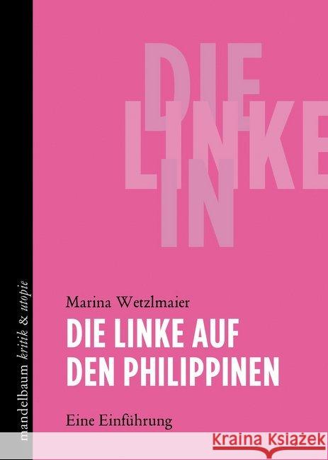 Die Linke auf den Philippinen Wetzlmaier, Marina 9783854766971 Mandelbaum