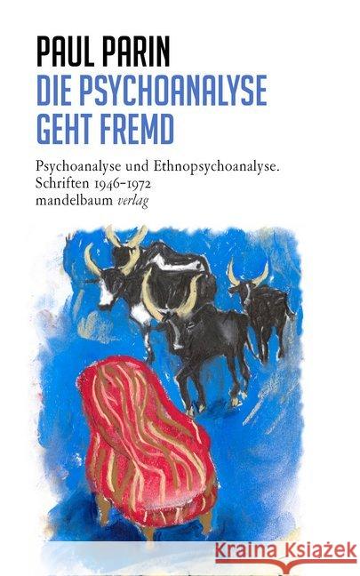 Die Psychoanalyse geht fremd : Psychoanalyse und Ethnopsychoanalyse. Schriften 1946-1972 Parin, Paul 9783854768548 Mandelbaum