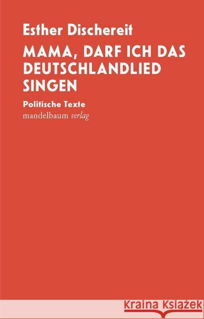 Mama, darf ich das Deutschlandlied singen : Politische Texte Dischereit, Esther 9783854768739 Mandelbaum