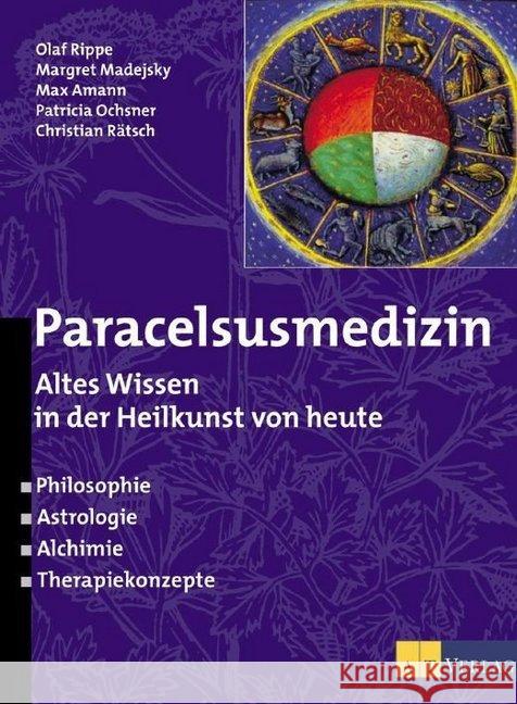 Paracelsusmedizin : Altes Wissen in der Heilkunde von heute. Philosophie, Astrologie, Alchimie, Therapiekonzepte Rippe, Olaf Madejsky, Margret Amann, Max 9783855026920