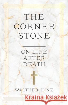 The Corner Stone: On Life after Death Walther Hinz 9783855160235