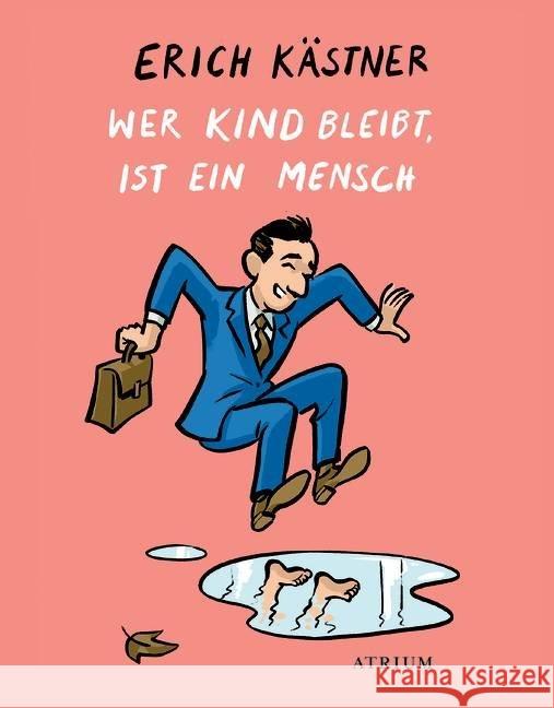 Wer Kind bleibt, ist ein Mensch Kästner, Erich 9783855350117 Atrium Verlag