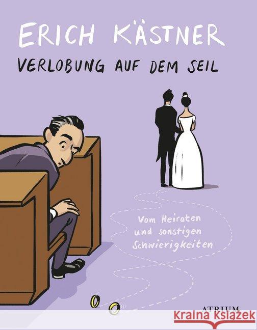 Verlobung auf dem Seil : Vom Heiraten und sonstigen Schwierigkeiten Kästner, Erich 9783855350155 Atrium Verlag